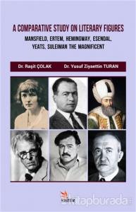 A Comparative Study On Literary Figures: Mansfield, Ertem, Hemingway, Esendal, Yeats, Suleiman The Magnificent