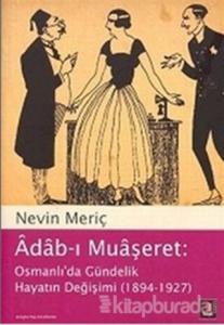 Adab-ı Muaşeret: Osmanlı'da Gündelik Hayatın Değişimi (1894-1927)
