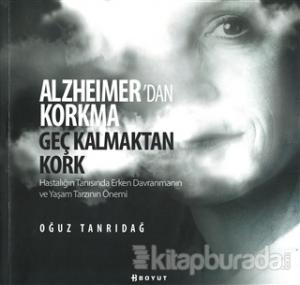 Alzheimer'den Korkma Geç Kalmaktan Kork