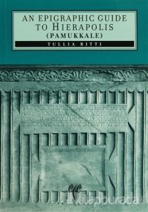 An Epigraphic Guide To Hierapolis Pamukkale