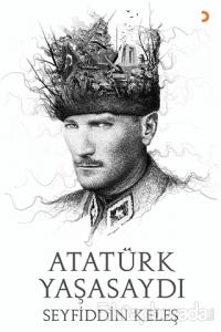 Atatürk Yaşasaydı