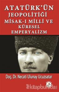 Atatürk'ün Jeopolitiği Misak-ı Milli ve Küresel Emperyalizm