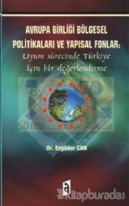 Avrupa Birliği Bölgesel Politikaları ve Yapısal Fonlar: Uyum Sürecinde Türkiye İçin Bir Değerlendirme