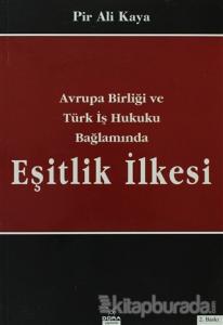 Avrupa Birliği ve Türk İş Hukuku Bağlamında Eşitlik İlkesi (Ciltli)