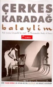 Baleylim Bale Üzerine Fotografik Bir Etüd A Photographic Study of Dance (60 Siyah-Beyaz Duotone 25 Renkli Fotoğraf) (Ciltli)