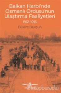 Balkan Harbi'nde Osmanlı Ordusu'nun Ulaştırma Faaliyetleri (1912-1913)