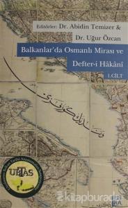 Balkanlar'da Osmanlı Mirası ve Defter-i Hakani Cilt: 1