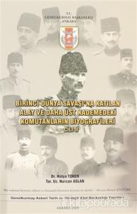 Birinci Dünya Savaşı'na Katılan Alay ve Daha Üst Kademedeki Komutanların Biyografileri Cilt 2