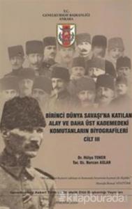 Birinci Dünya Savaşı'na Katılan Alay ve Daha Üst Kademedeki Komutanların Biyografileri Cilt 3