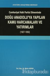 Cumhuriyet Halk Partisi Döneminde Doğu Anadolu'ya Yapılan Kamu Harcamaları ve Yatırımlar (1927-1950)