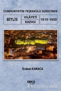 Cumhuriyetin Teşekkülü Sürecinde Bitlis Vilayeti -Kazası (1919-1950)