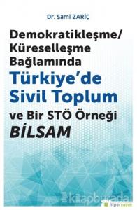 Demokratikleşme-Küreselleşme Bağlamında Türkiye'de Sivil Toplum ve Bir STÖ Örneği BİLSAM
