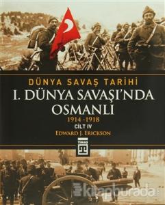 Dünya Savaş Tarihi Cilt 4: 1. Dünya Savaşı'nda Osmanlı (Ciltli)