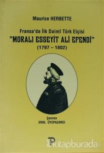 Fransa'da İlk Daimi Türk Elçisi - Moralı Esseyit Ali Efendi (1797 - 1802)