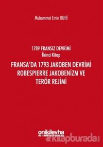 Fransız Devrimi İkinci Kitap: Fransa'da 1793 Jakoben Devrimi, Robespierre Jakobenizm ve Terör Rejimi