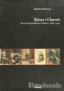 Hatıra-i Uhuvvet Portre Fotoğrafların Cazibesi:1846-1950 (Ciltli)