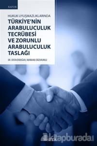 Hukuk Uyuşmazlıklarında Türkiye'nin Arabuluculuk Tecrübesi ve Zorunlu Arabuluculuk Taslağı