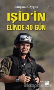 IŞİD'in Elinde 40 Gün