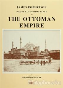 James Robertson Pioneer of Photography in The Ottoman Empire (Ciltli)