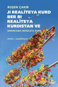 Ji Realiteya Kurd Ber Bi Realiteya Kurdistan ve Serencama Meseleya Kurd