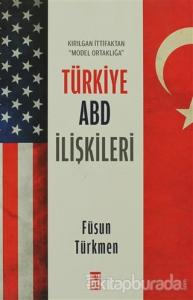 Kırılgan İttifaktan Model Ortaklığa Türkiye ABD İlişkileri