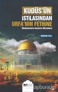 Kudüs'ün İstilasından Urfa'nın Fethine Müslümanların Haçlılarla Mücadelesi