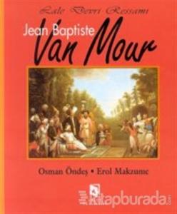 Lale Devri Ressamı Jean Baptiste Van Mour (Ciltli)
