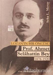 Lozan'ın Bir Öncüsü Prof. Ahmet Selahattin Bey (1878 - 1920)