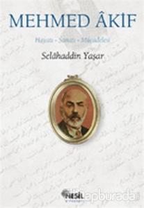 Mehmed Akif: Hayatı, Sanatı, Mücadelesi