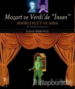 Mozart ve Verdi'de 'İnsan' - Sihirli Flüt ve Aida (Özel Baskı)