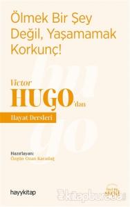 Ölmek Bir Şey Değil, Yaşamamak Korkunç! - Victor Hugo'dan Hayat Dersleri