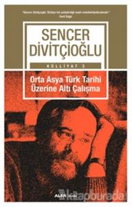 Orta Asya Türk Tarihi Üzerine Altı Çalışma - Külliyat 3