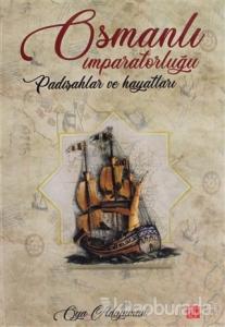 Osmanlı İmparatorluğu Padişahlar ve Hayatları