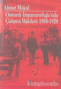 Osmanlı İmparatorluğu'nda Çalışma İlişkileri: 1850-1920 Türkiye Çalışma İlişkileri Tarihi
