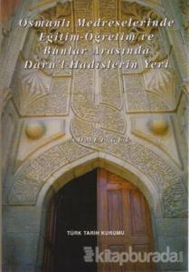 Osmanlı Medreselerinde Eğitim - Öğretim ve Bunlar Arasında Daru'l-Hadislerin Yeri
