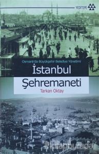 Osmanlı'da Büyükşehir Belediye Yönetimi İstanbul Şehremaneti