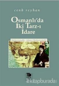 Osmanlı'da İki Tarz-ı İdare Merkeziyetçilik - Adem-i Merkeziyetçilik