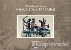 Osmanlı'da Kitap Basımı / Hurufattan Taş Baskıya (Ciltli)