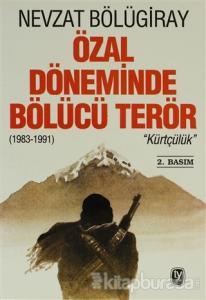 Özal Döneminde Bölücü Terör "Kürtçülük" (1983-1991)