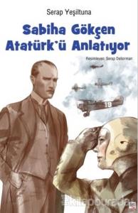 Sabiha Gökçen Atatürk' ü Anlatıyor (Ciltli)
