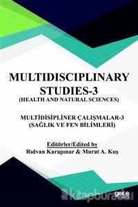 Sağlık ve Fen Bilimleri - Multidispliner Çalışmalar 3 - Health and Natural Sciences - Multidisciplinary Studies 3