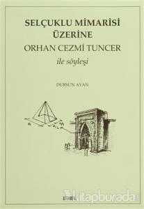 Selçuklu Mimarisi Üzerine Orhan Cezmi Tuncer ile Söyleşi