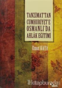 Tanzimat'tan Cumhuriyet'e Osmanlı'da Ahlak Eğitimi