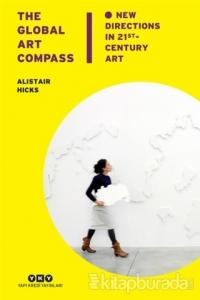 The Global Art Compass - New Directions In 21 st. Century Art (Ciltli)
