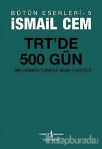 TRT'de 500 Gün - Bir Dönemin Siyasi Hikayesi