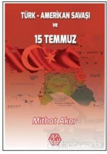 Türk - Amerikan Savaşı ve 15 Temmuz