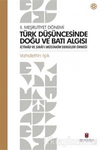 Türk Düşüncesinde Doğu ve Batı Algısı - 2. Meşrutiyet Dönemi