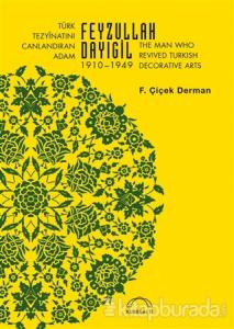 Türk Tezyinatını Canlandıran Adam Feyzullah Dayıgil 1910 – 1949 - The Man Who Revived Turkish Decorative Arts