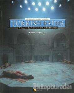 Turkish Baths A Light Onto a Tradition and Culture A Guide to the Historic Turkish Baths of Istanbul
