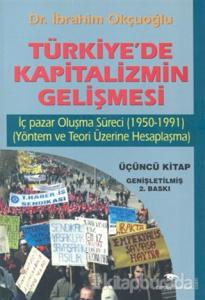 Türkiye'de Kapitalizmin Gelişmesi Cilt: 3 İç Pazar Oluşma Süreci (1950 - 1991) (Yöntem ve Teori Üzerine Hesaplaşma)